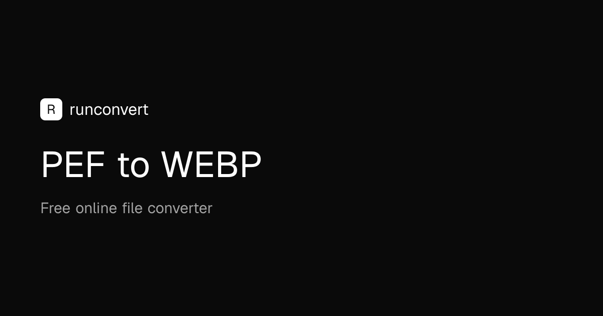 Convertidor de PEF a WEBP (En línea y gratis) - RunConvert